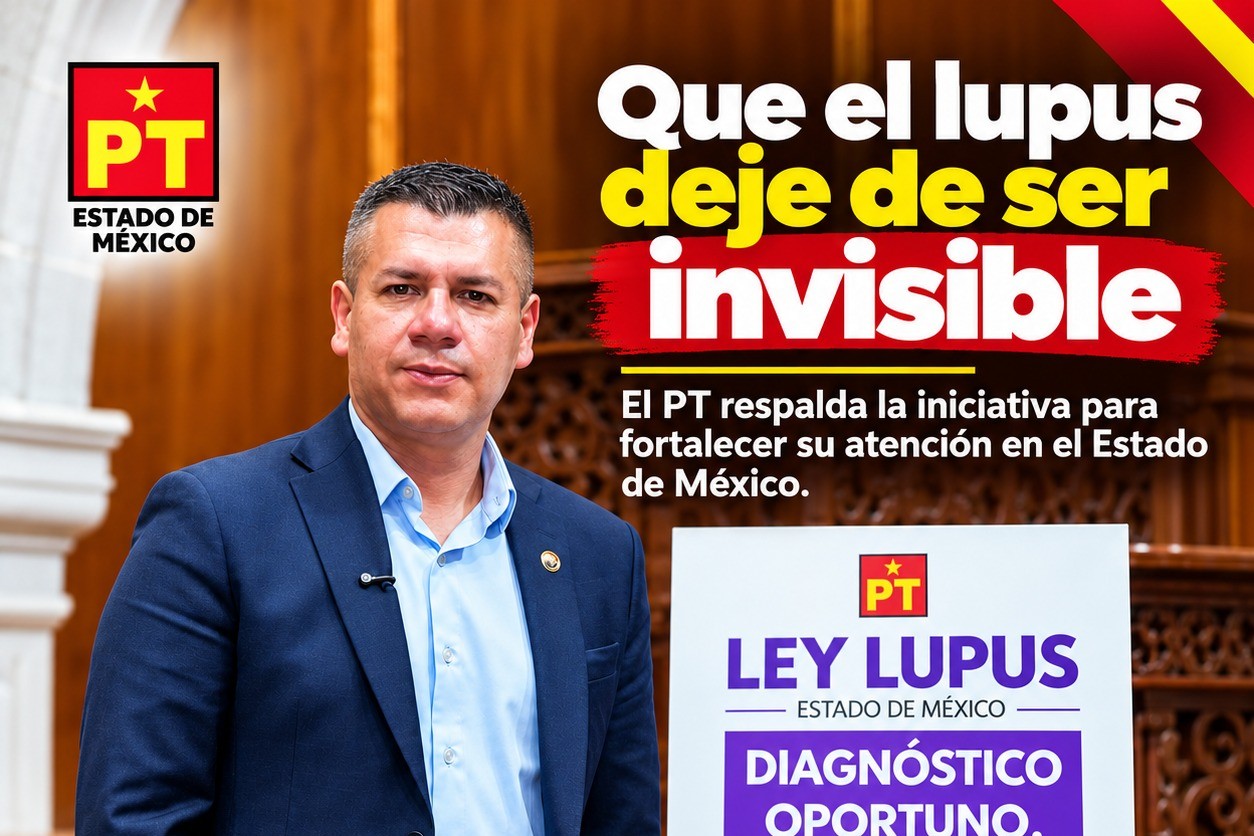 QUE EL LUPUS DEJE DE SER INVISIBLE: PT RESPALDA INICIATIVA PARA ATENDERLO EN EDOMÉX